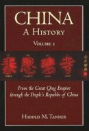 Harold M. Tanner - China: A History (Volume 2): From the Great Qing Empire through The People´s Republic of China, (1644 - 2009) - 9781603842044 - V9781603842044