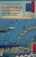 C.t. Assendelft De Coningh - A Pioneer in Yokohama: A Dutchman´s Adventures in the New Treaty Port - 9781603848374 - V9781603848374