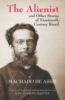 Machado De Assis - The Alienist and Other Stories of Nineteenth-Century Brazil - 9781603848527 - V9781603848527