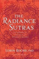 Lorin Roche - Radiance Sutras: 112 Gateways to the Yoga of Wonder and Delight - 9781604076592 - V9781604076592