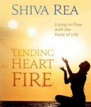 Shiva Rea - Tending the Heart Fire: Living in Flow with the Pulse of Life - 9781604077094 - V9781604077094