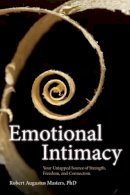 Robert Augustus Masters - Emotional Intimacy: A Comprehensive Guide for Connecting with the Power of Your Emotions - 9781604079395 - V9781604079395