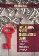 Gina Abudi - Implementing Positive Organizational Change: A Strategic Project Management Approach - 9781604271331 - V9781604271331