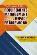 Perry J. Leod - The Complete Guide to Requirements Management Using the REPAC® Framework - 9781604271355 - V9781604271355