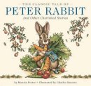 Beatrix Potter - The Classic Tale of Peter Rabbit Hardcover: The Classic Edition by The New York Times Bestselling Illustrator, Charles Santore - 9781604333763 - V9781604333763
