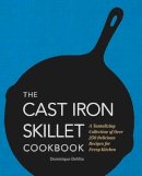 Dominique Devito - The Cast Iron Skillet Cookbook: A Tantalizing Collection of Over 200 Delicious Recipes for Every Kitchen - 9781604335477 - V9781604335477