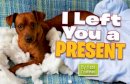 Robb Pearlman - I Left You a Present: A Hilarious Collection of Mischievous Pups - 9781604336085 - V9781604336085