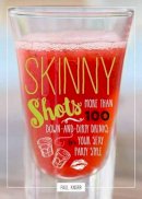 Paul Knorr - Skinny Shots: More Than 100 Down-and-Dirty Drinks for Your Sexy Party Style - 9781604336740 - V9781604336740