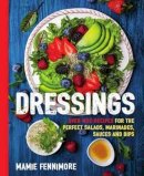 Mamie Fennimore - Dressings: Over 200 Recipes for the Perfect Salads, Marinades, Sauces, and Dips - 9781604337181 - V9781604337181