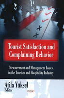 Atila Yuksel (Ed.) - Tourist Satisfaction & Complaining Behavior: Measurement & Management Issues in the Tourism & Hospitality Industry - 9781604560022 - V9781604560022