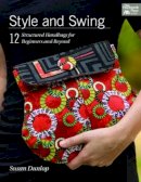 Susan Dunlop - Style and Swing: 12 Structured Handbags for Beginners and Beyond - 9781604684674 - V9781604684674