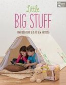 Michelle Lee Jensen - Little Big Stuff: Pint-sized Play Sets to Sew for Kids - 9781604685305 - V9781604685305