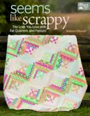 Rebecca Silbaugh - Seems Like Scrappy: The Look You Love With Fat Quarters and Precuts - 9781604685855 - V9781604685855