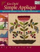 Kim Diehl - Simple Applique: Approachable Techniques, Easy Methods, Beautiful Results! - 9781604686272 - V9781604686272