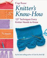 Cap Sease - Knitter´s Know-How: 127 Techniques Every Knitter Needs to Know - 9781604687743 - V9781604687743