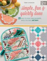 Terry Atkinson - Simple, Fun and Quickly Done: 18 Easy-To-Sew Table Runners, Bags, Pillows, and More - 9781604688344 - V9781604688344