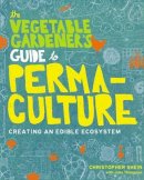 Christopher Shein - The Vegetable Gardener´s Guide to Permaculture: Creating an Edible Ecosystem - 9781604692709 - V9781604692709
