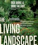 Douglas W. Tallamy - The Living Landscape: Designing for Beauty and Biodiversity in the Home Garden - 9781604694086 - V9781604694086