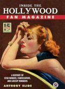 Anthony Slide - Inside the Hollywood Fan Magazine: A History of Star Makers, Fabricators, and Gossip Mongers - 9781604734133 - V9781604734133
