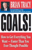 Brian Tracy - Goals!: How to Get Everything You Want - Faster Than You Ever Thought Possible - 9781605094113 - V9781605094113