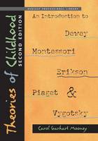 Carol Garhart Mooney - Theories of Childhood, Second Edition: An Introduction to Dewey, Montessori, Erikson, Piaget & Vygotsky - 9781605541389 - V9781605541389