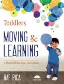 Rae Pica - Toddlers Moving and Learning: A Physical Education Curriculum - 9781605542676 - V9781605542676