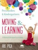 Rae Pica - Preschoolers and Kindergarteners Moving and Learning: A Physical Education Curriculum - 9781605542683 - V9781605542683