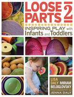 Miriam Beloglovsky - Loose Parts 2: Inspiring Play with Infants and Toddlers - 9781605544649 - V9781605544649