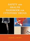 Samuel J. Murff - Safety and Health Handbook for Cytotoxic Drugs - 9781605907048 - V9781605907048