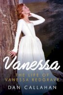Dan Callahan - Vanessa: The Life of Vanessa Redgrave - 9781605985572 - KSS0005765