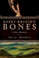 Philip Freeman - Saint Brigid's Bones: A Celtic Adventure (Sister Deirdre Mysteries) - 9781605986326 - KSG0019840