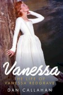 Dan Callahan - Vanessa: The Life of Vanessa Redgrave - 9781605988306 - V9781605988306