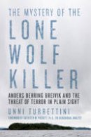 Unni Turrettini - The Mystery of the Lone Wolf Killer: Anders Behring Breivik and the Threat of Terror in Plain Sight - 9781605989105 - V9781605989105
