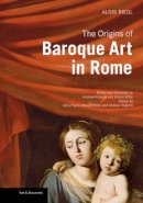 . Reigl - The Origins of Baroque Art in Rome - 9781606060414 - V9781606060414