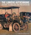 . Lavedrine - The Lumiere Autochrome – History, Technology, and Presentation - 9781606061251 - V9781606061251