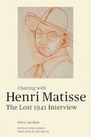 Henri Matisse - Chatting with Henri Matisse: The Lost 1941 Interview - 9781606061299 - V9781606061299