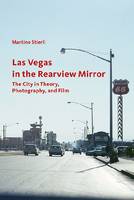 Martino Stierli - Las Vegas in the Rearview Mirror - The City in Thepru, Photography and Film - 9781606061374 - V9781606061374
