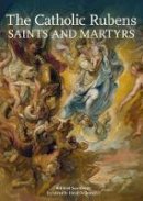 . Sauerlander - The Catholic Rubens – Saints and Martyrs - 9781606062685 - V9781606062685
