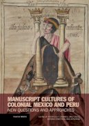 . Cummins - Manuscript Cultures of Colonial Mexico and Peru - New Questions and Approaches - 9781606064351 - V9781606064351