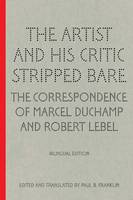 Paul B. Franklin - The Artist and His Critic Stripped Bare - The Correspondence of Marcel Duchamp and Robert Lebel - 9781606064436 - V9781606064436