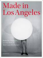 Rachel Rivenc - Made in Los Angeles - Materials, Processes, and the Birth of West Coast Minimalism - 9781606064658 - V9781606064658