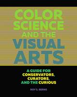 Roy S. Berns - Color Science and the Visual Arts - A Guide for Conservations, Curators, and the Curious - 9781606064818 - V9781606064818
