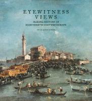Peter Bjorn Kerber - Eyewitness Views - Making History in Eighteenth-Century Europe - 9781606065259 - V9781606065259