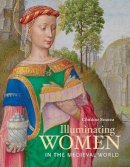 Christine Sciacca - Illuminating Women in the Medieval World - 9781606065266 - V9781606065266