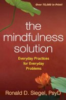 Ronald D. Siegel - The Mindfulness Solution: Everyday Practices for Everyday Problems - 9781606232941 - V9781606232941