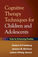 Robert D. Friedberg - Cognitive Therapy Techniques for Children and Adolescents: Tools for Enhancing Practice - 9781606233139 - V9781606233139