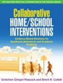 Gretchen Gimpel Peacock - Collaborative Home/School Interventions: Evidence-Based Solutions for Emotional, Behavioral, and Academic Problems - 9781606233450 - V9781606233450
