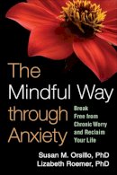 Susan M. Orsillo - The Mindful Way through Anxiety: Break Free from Chronic Worry and Reclaim Your Life - 9781606234648 - V9781606234648