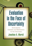 Jonathan A. Morell - Evaluation in the Face of Uncertainty: Anticipating Surprise and Responding to the Inevitable - 9781606238578 - V9781606238578