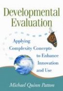 Michael Quinn Patton - Developmental Evaluation: Applying Complexity Concepts to Enhance Innovation and Use - 9781606238721 - V9781606238721